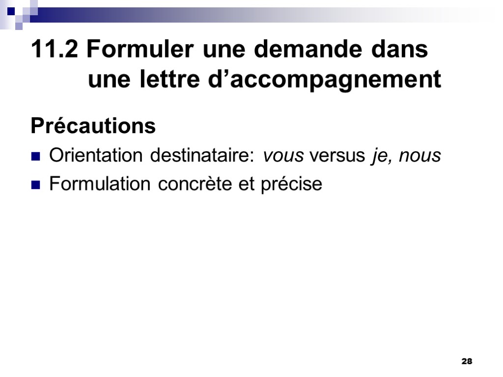 28 11.2 Formuler une demande dans une lettre d’accompagnement Précautions Orientation destinataire: vous versus 28 11.2 Formuler une demande dans une lettre d’accompagnement Précautions Orientation destinataire: vous versus